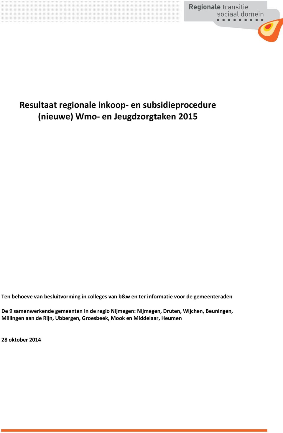 gemeenteraden De 9 samenwerkende gemeenten in de regio :, Druten,, Beuningen,