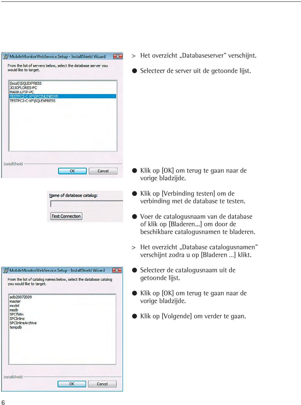 Voer de catalogusnaam van de database of klik op [Bladeren...] om door de beschikbare catalogusnamen te bladeren.