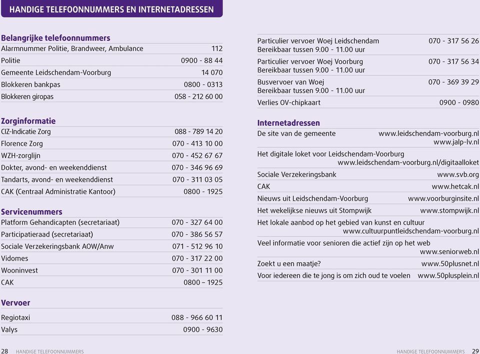 weekenddenst 070-311 03 05 CAK (Centraal Admnstrate Kantoor) 0800-1925 Servcenummers Platform Gehandcapten (secretaraat) 070-327 64 00 Partcpateraad (secretaraat) 070-386 56 57 Socale Verzekerngsbank