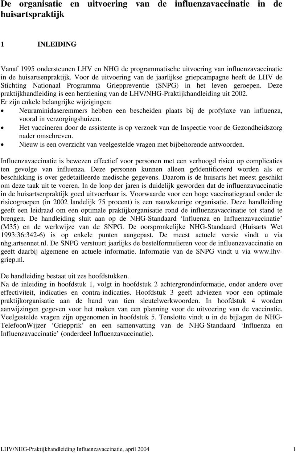 Deze praktijkhandleiding is een herziening van de LHV/NHG-Praktijkhandleiding uit 2002.