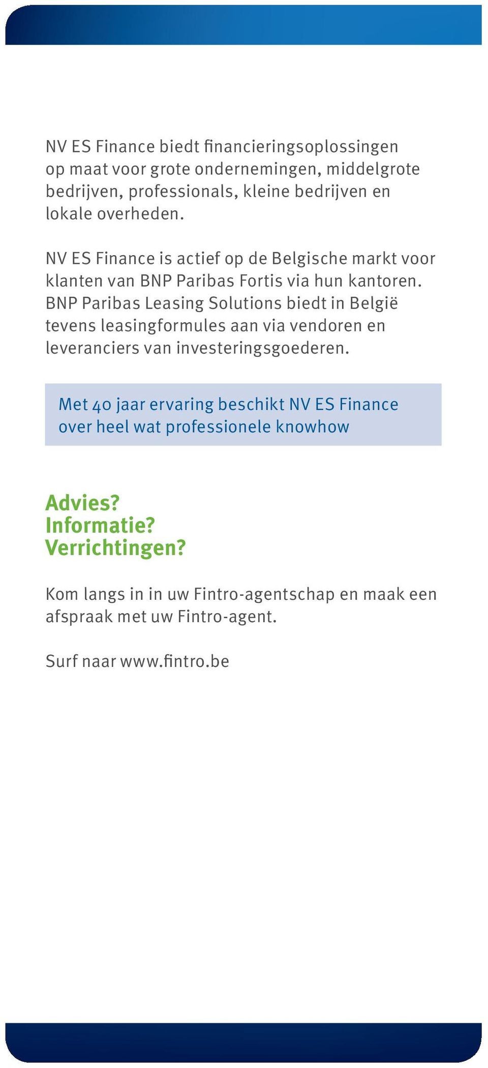 BNP Paribas Leasing Solutions biedt in België tevens leasingformules aan via vendoren en leveranciers van investeringsgoederen.