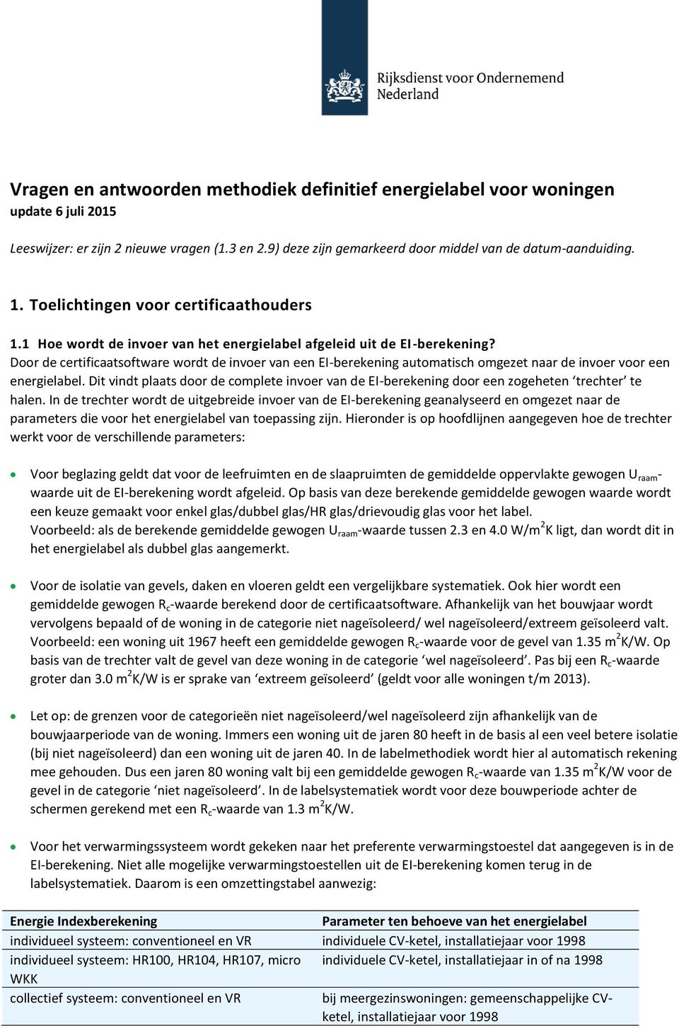 Door de certificaatsoftware wordt de invoer van een EI-berekening automatisch omgezet naar de invoer voor een energielabel.