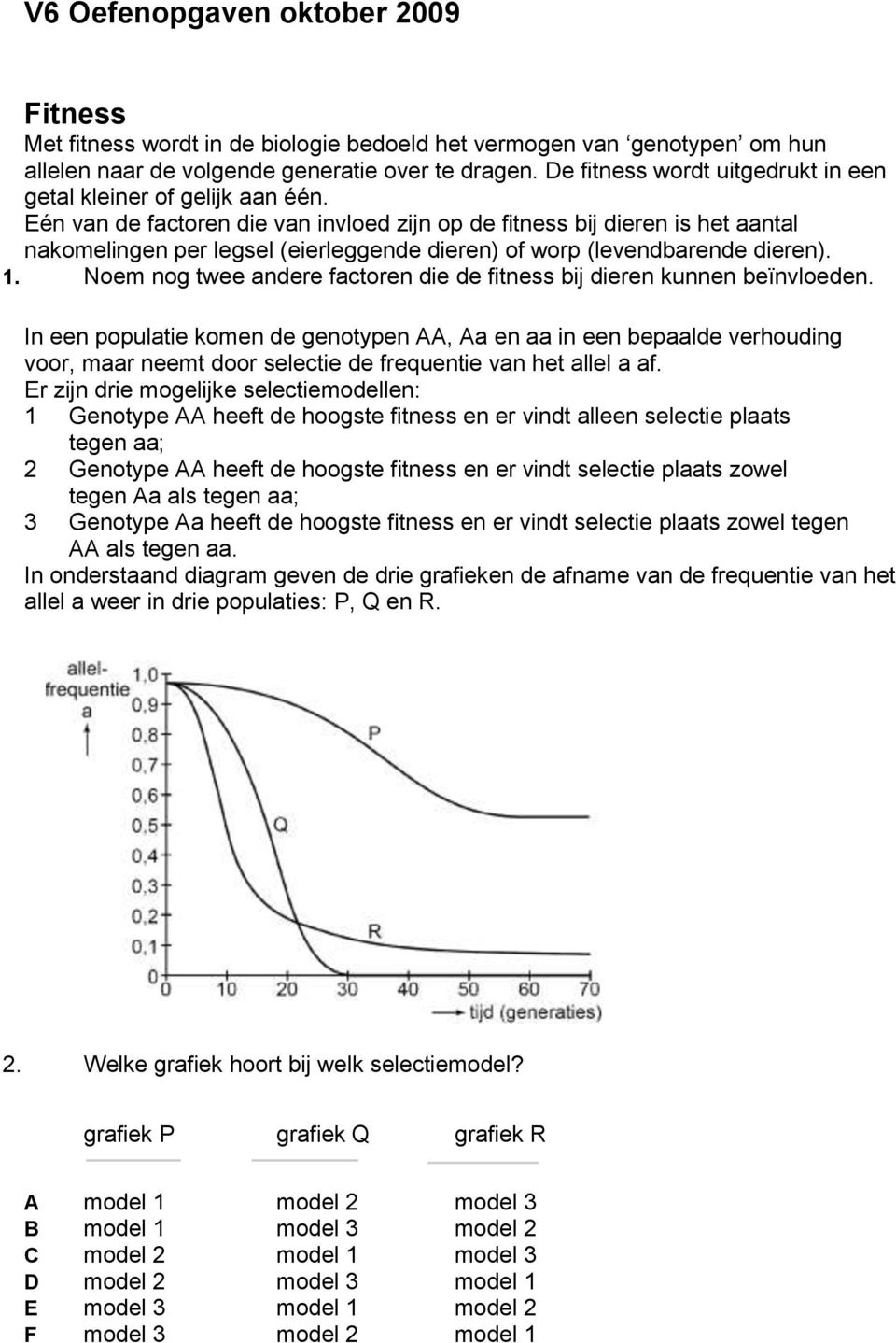 Eén van de factoren die van invloed zijn op de fitness bij dieren is het aantal nakomelingen per legsel (eierleggende dieren) of worp (levendbarende dieren). 1.