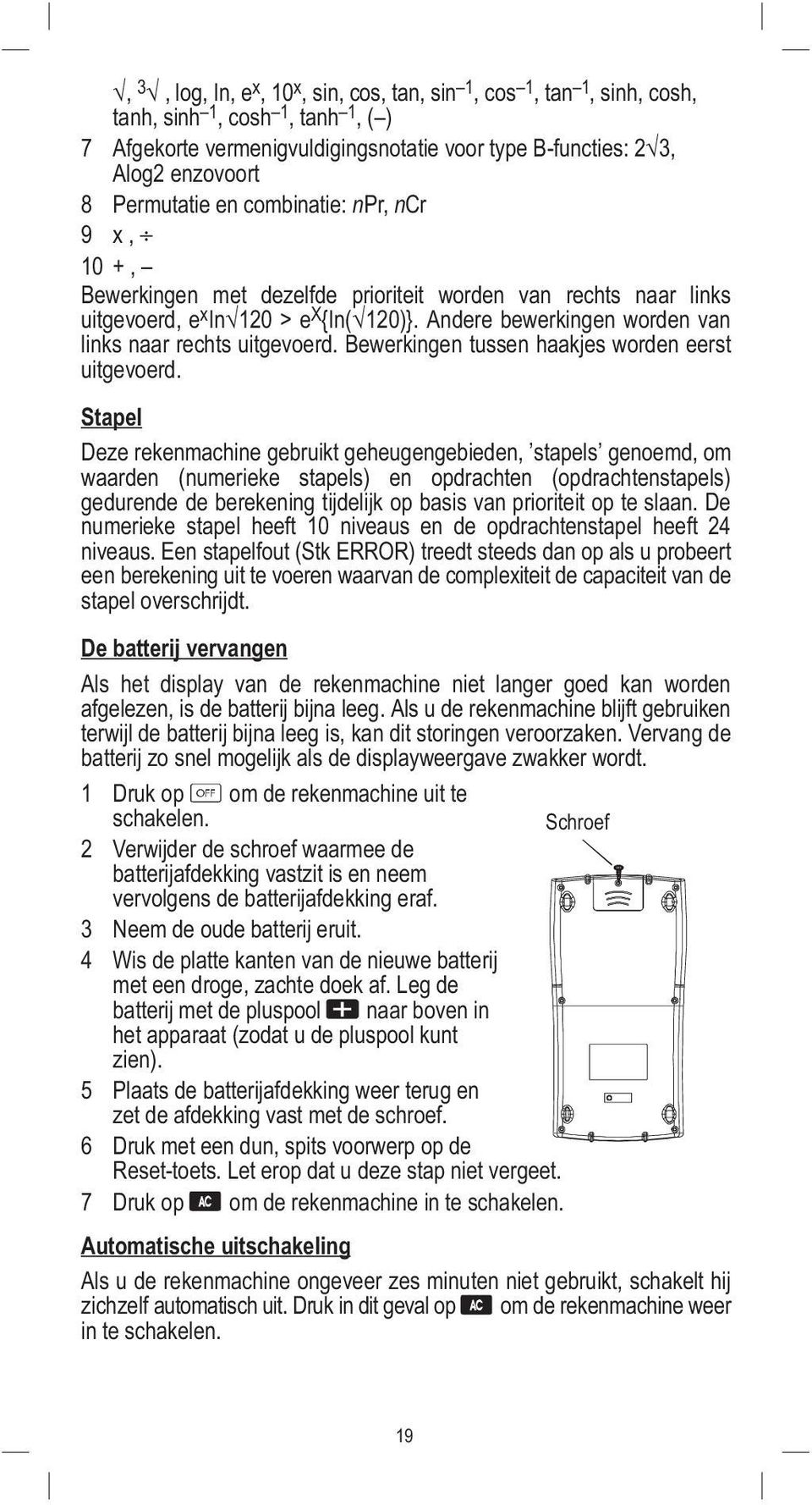 Andere bewerkingen worden van links naar rechts uitgevoerd. Bewerkingen tussen haakjes worden eerst uitgevoerd.