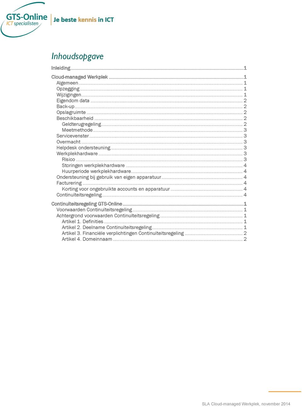 .. 4 Ondersteuning bij gebruik van eigen apparatuur... 4 Facturering... 4 Korting voor ongebruikte accounts en apparatuur... 4 Continuïteitsregeling... 4 Continuïteitsregeling GTS-Online.