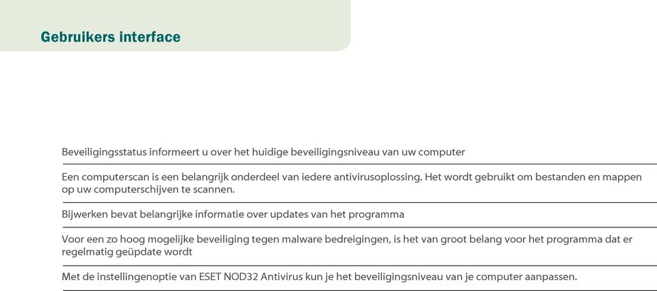 Bijwerken bevat belangrijke informatie over updates van het programma Voor een zo hoog mogelijke beveiliging tegen malware bedreigingen, is het