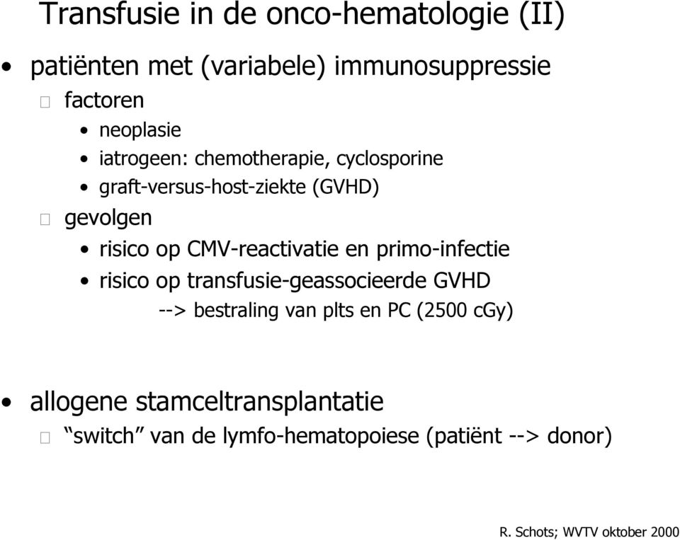 op CMV-reactivatie en primo-infectie risico op transfusie-geassocieerde GVHD --> bestraling van