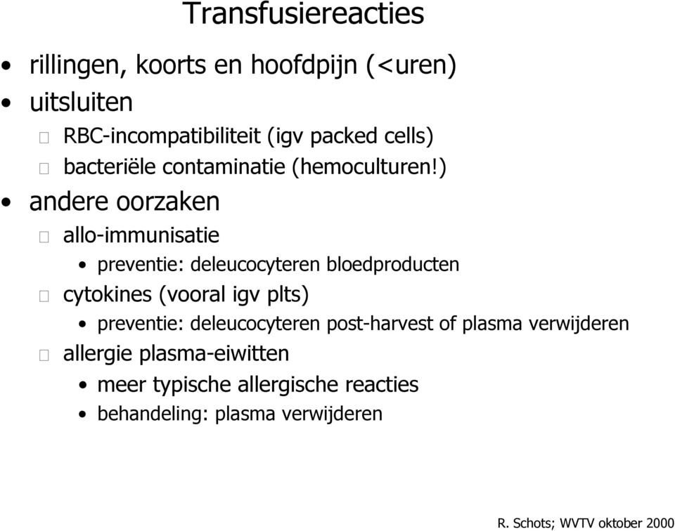 ) andere oorzaken allo-immunisatie preventie: deleucocyteren bloedproducten cytokines (vooral igv