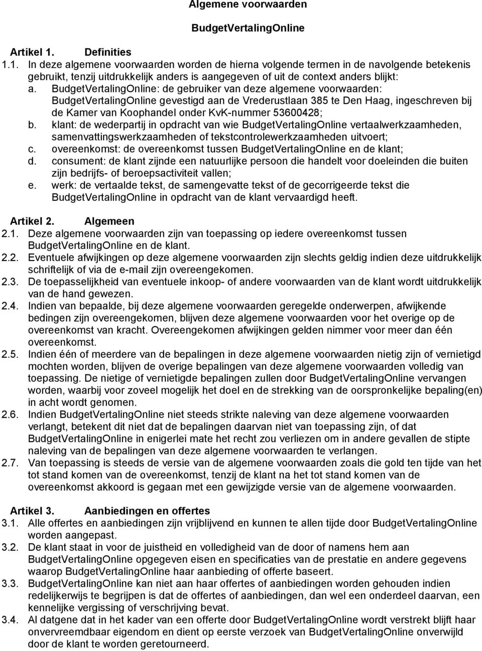 BudgetVertalingOnline: de gebruiker van deze algemene voorwaarden: BudgetVertalingOnline gevestigd aan de Vrederustlaan 385 te Den Haag, ingeschreven bij de Kamer van Koophandel onder KvK-nummer