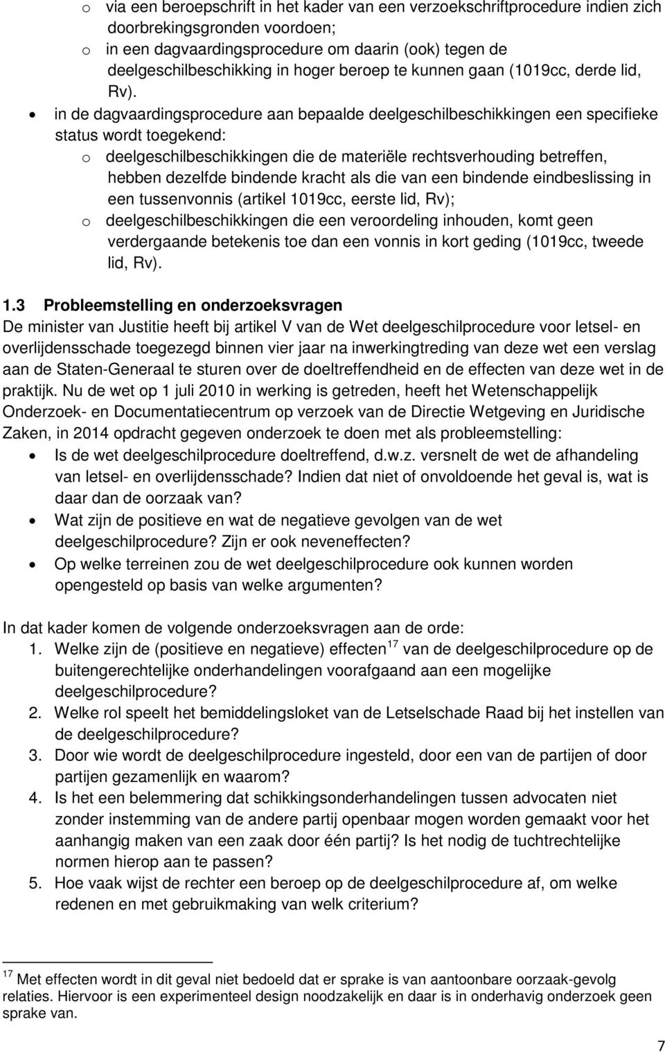 in de dagvaardingsprocedure aan bepaalde deelgeschilbeschikkingen een specifieke status wordt toegekend: o deelgeschilbeschikkingen die de materiële rechtsverhouding betreffen, hebben dezelfde