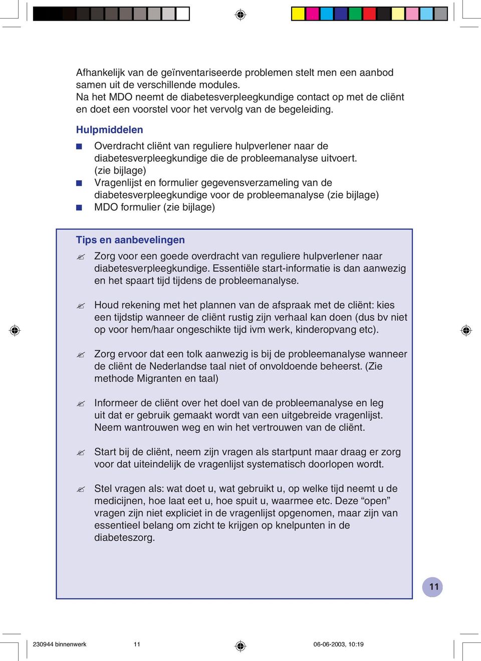 Hulpmiddelen Overdracht cliënt van reguliere hulpverlener naar de diabetesverpleegkundige die de probleemanalyse uitvoert.