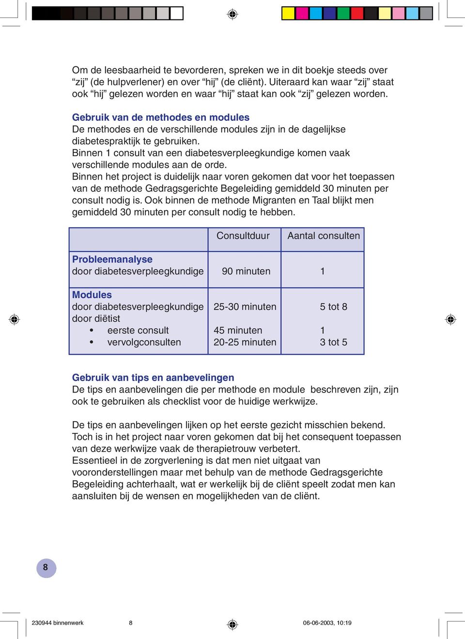 Gebruik van de methodes en modules De methodes en de verschillende modules zijn in de dagelijkse diabetespraktijk te gebruiken.