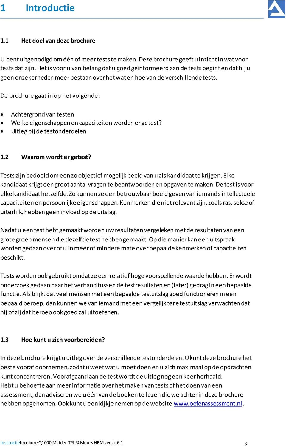 De brochure gaat in op het volgende: Achtergrond van testen Welke eigenschappen en capaciteiten worden er getest? Uitleg bij de testonderdelen 1.2 Waarom wordt er getest?