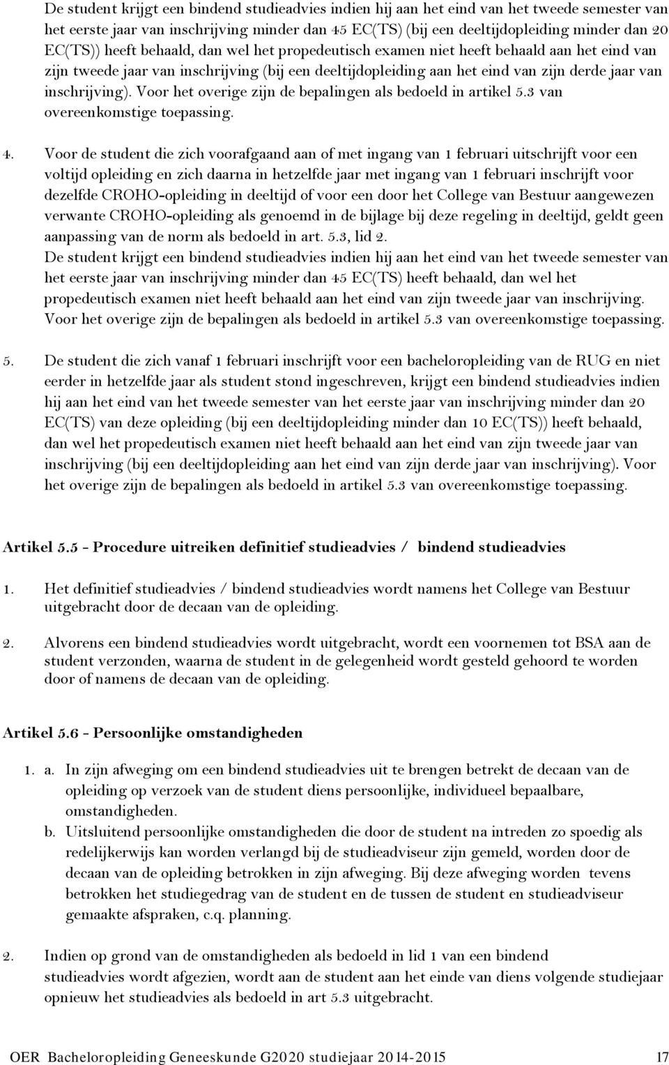 Voor het overige zijn de bepalingen als bedoeld in artikel 5.3 van overeenkomstige toepassing. 4.