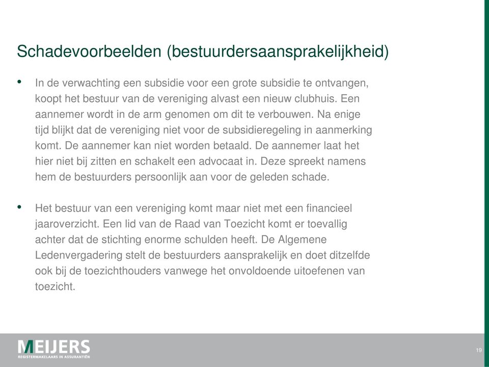 De aannemer laat het hier niet bij zitten en schakelt een advocaat in. Deze spreekt namens hem de bestuurders persoonlijk aan voor de geleden schade.