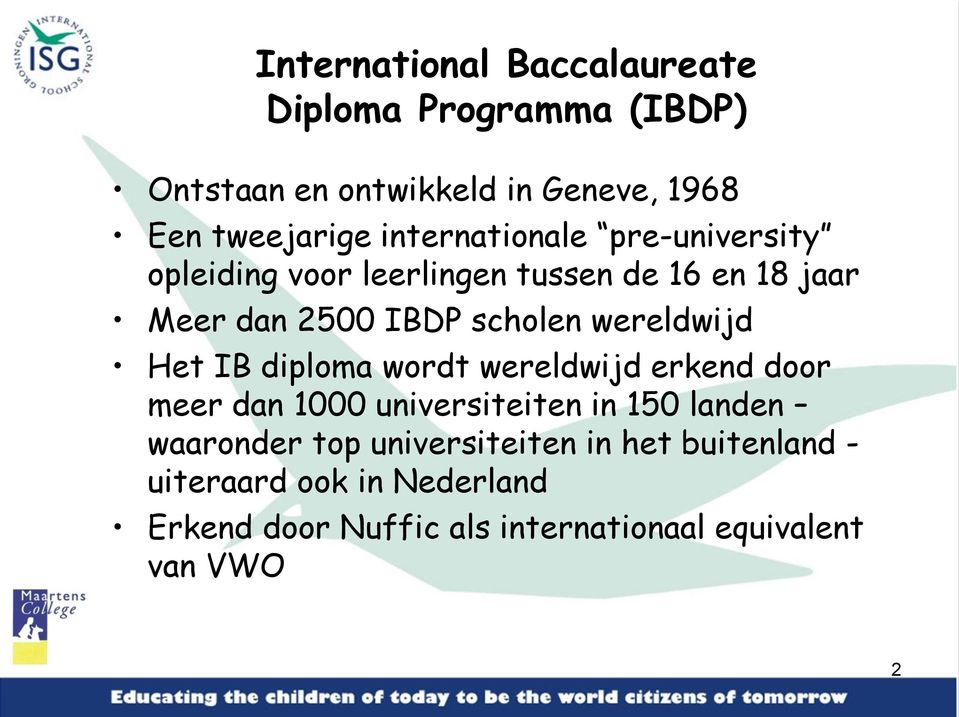 wereldwijd Het IB diploma wordt wereldwijd erkend door meer dan 1000 universiteiten in 150 landen waaronder top
