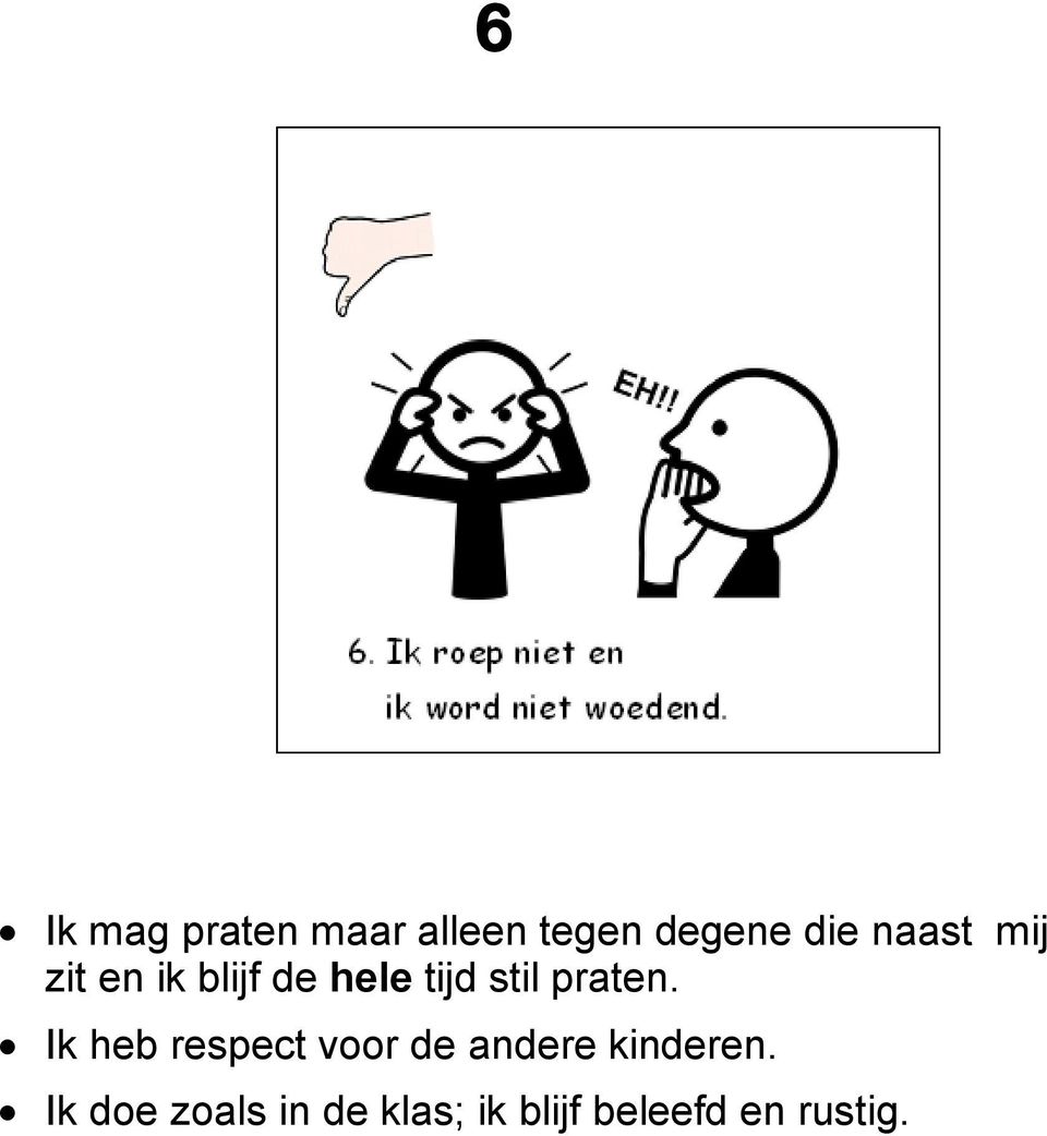 praten. Ik heb respect voor de andere kinderen.