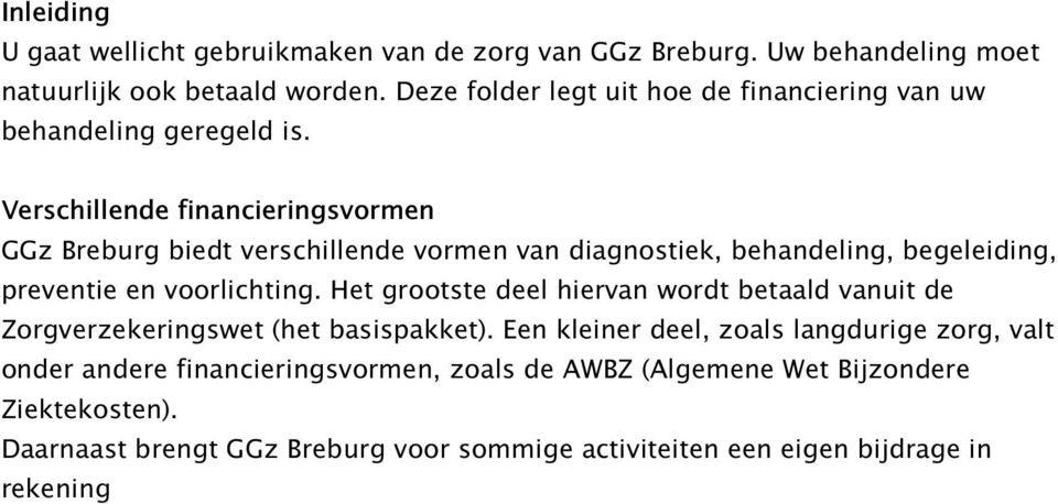 Verschillende financieringsvormen GGz Breburg biedt verschillende vormen van diagnostiek, behandeling, begeleiding, preventie en voorlichting.