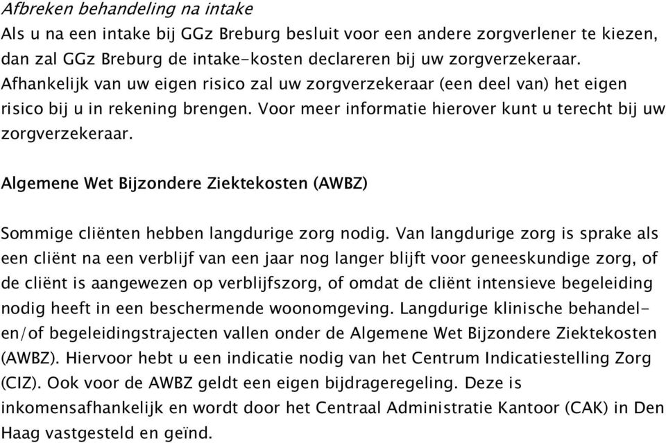 Algemene Wet Bijzondere Ziektekosten (AWBZ) Sommige cliënten hebben langdurige zorg nodig.