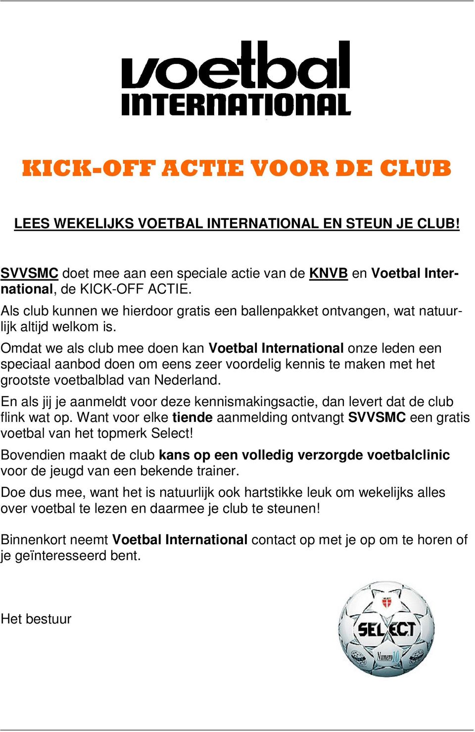 Omdat we als club mee doen kan Voetbal International onze leden een speciaal aanbod doen om eens zeer voordelig kennis te maken met het grootste voetbalblad van Nederland.