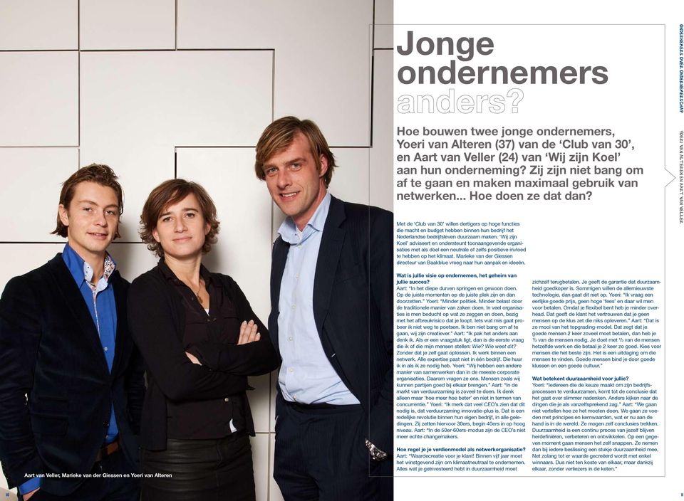 Met de Club van 30 willen dertigers op hoge functies die macht en budget hebben binnen hun bedrijf het Nederlandse bedrijfsleven duurzaam maken.