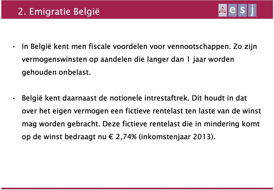 België kent daarnaast de notionele intrestaftrek.