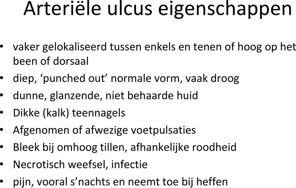 huid Dikke (kalk) teennagels Afgenomen of afwezige voetpulsaties Bleek bij omhoog tillen,