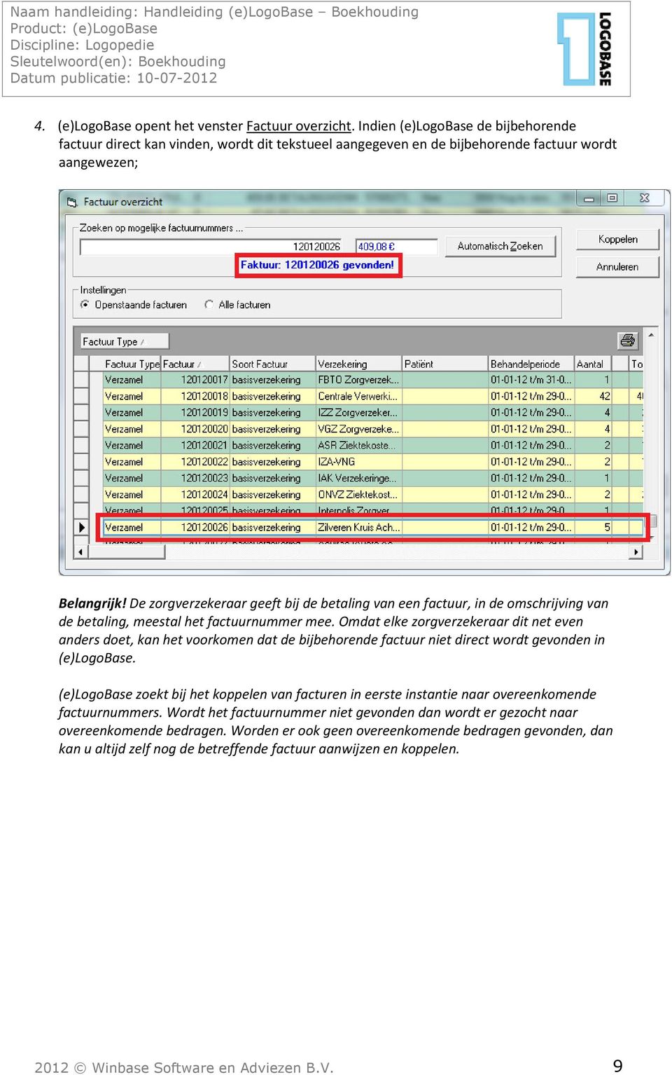 De zorgverzekeraar geeft bij de betaling van een factuur, in de omschrijving van de betaling, meestal het factuurnummer mee.