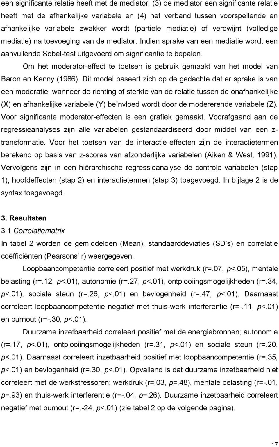 Om het moderator-effect te toetsen is gebruik gemaakt van het model van Baron en Kenny (1986).