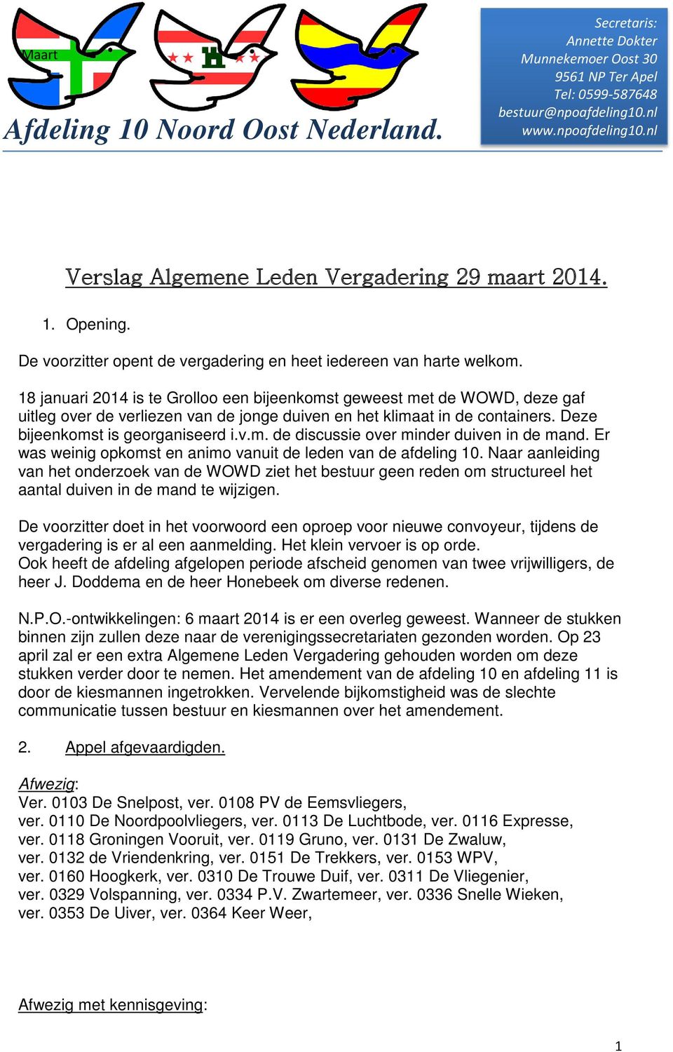 18 januari 2014 is te Grolloo een bijeenkomst geweest met de WOWD, deze gaf uitleg over de verliezen van de jonge duiven en het klimaat in de containers. Deze bijeenkomst is georganiseerd i.v.m. de discussie over minder duiven in de mand.