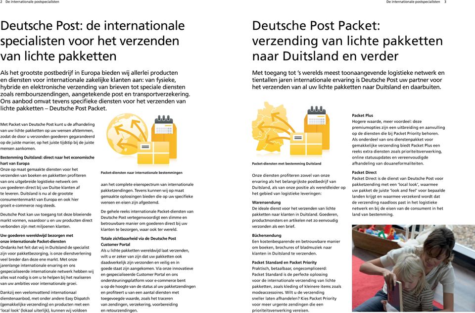 aangetekende post en transportverzekering. Ons aanbod omvat tevens specifieke diensten voor het verzenden van lichte pakketten Deutsche Post Packet.