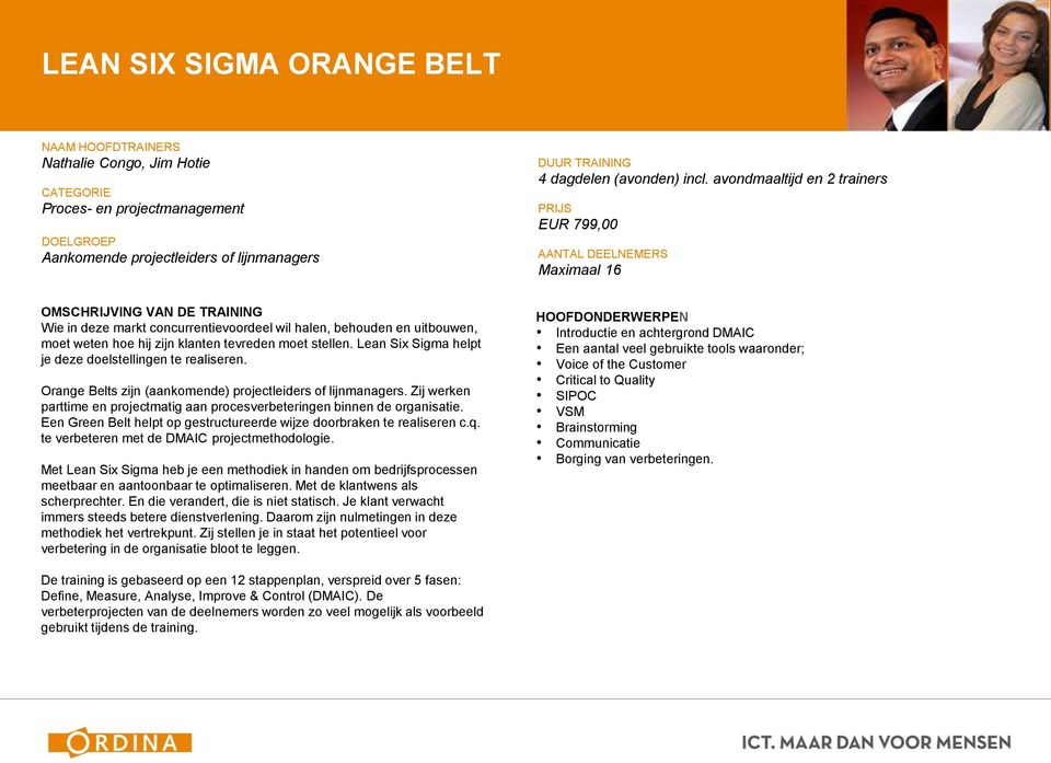 Lean Six Sigma helpt je deze doelstellingen te realiseren. Orange Belts zijn (aankomende) projectleiders of lijnmanagers.