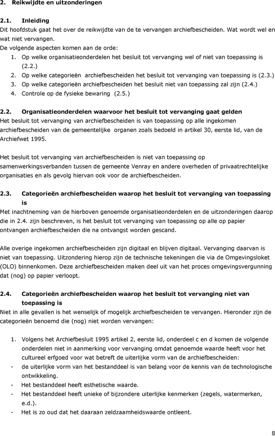 Op welke categorieën archiefbescheiden het besluit tot vervanging van toepassing is (2.3.) 3. Op welke categorieën archiefbescheiden het besluit niet van toepassing zal zijn (2.4.) 4.