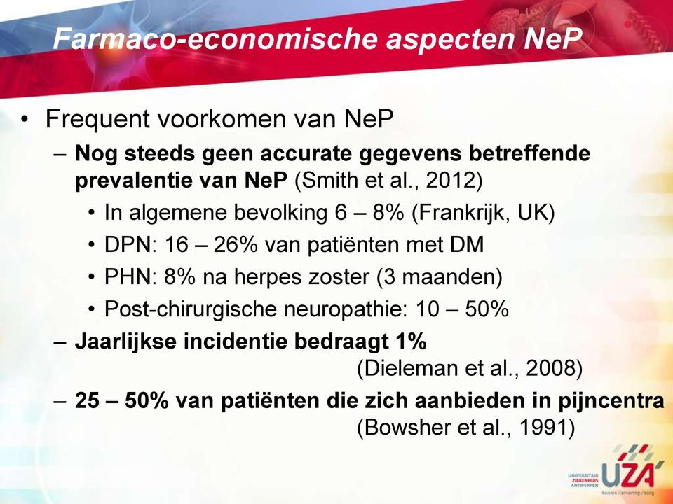 , 2012) In algemene bevolking 6 8% (Frankrijk, UK) DPN: 16 26% van patiënten met DM PHN: 8% na herpes
