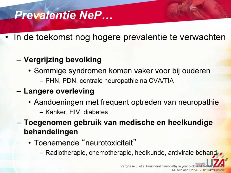 HIV, diabetes Toegenomen gebruik van medische en heelkundige behandelingen Toenemende neurotoxiciteit Radiotherapie, chemotherapie,