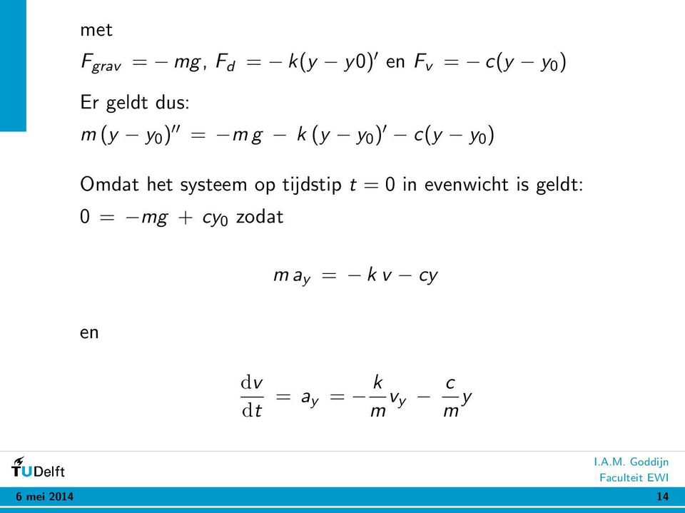 systeem op tijdstip t = 0 in evenwicht is geldt: 0 = mg +