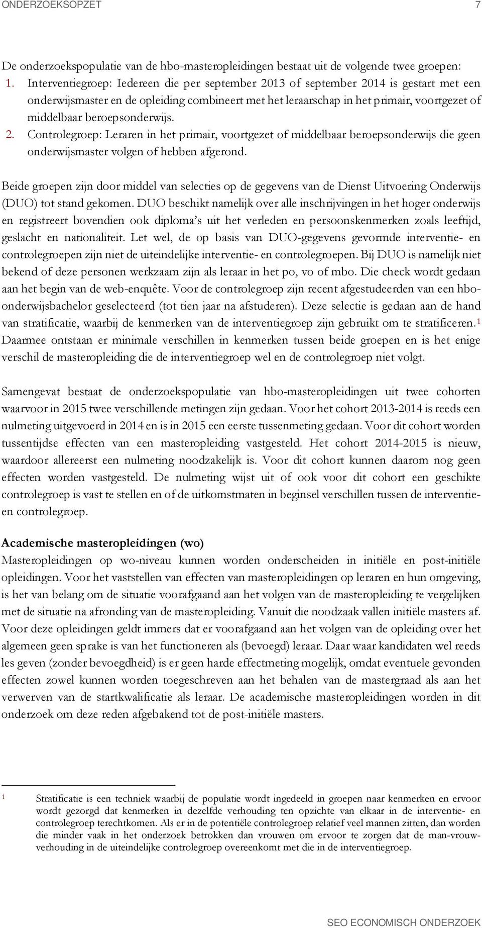 beroepsonderwijs. 2. Controlegroep: Leraren in het primair, voortgezet of middelbaar beroepsonderwijs die geen onderwijsmaster volgen of hebben afgerond.