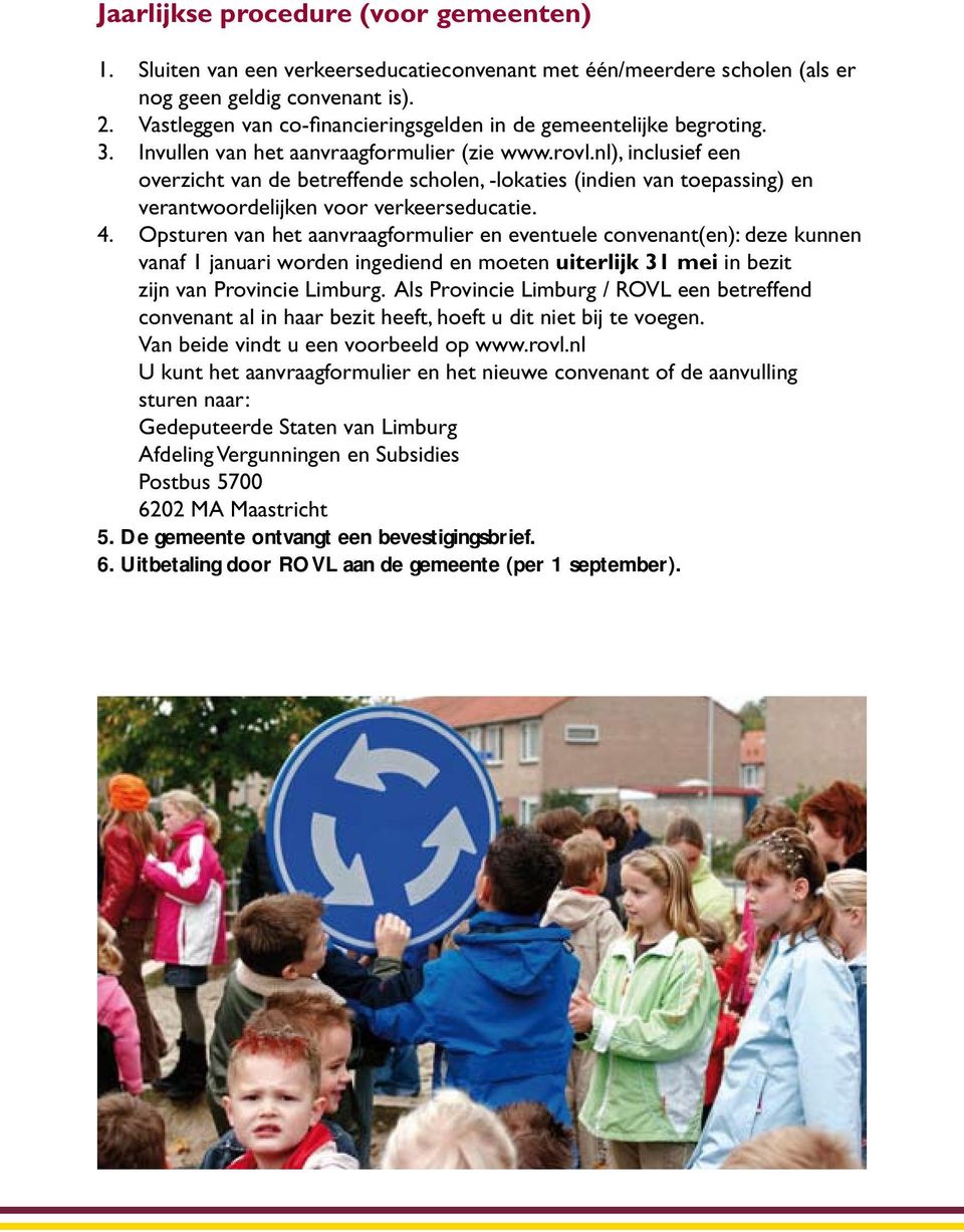 nl), inclusief een overzicht van de betreffende scholen, -lokaties (indien van toepassing) en verantwoordelijken voor verkeerseducatie. 4.
