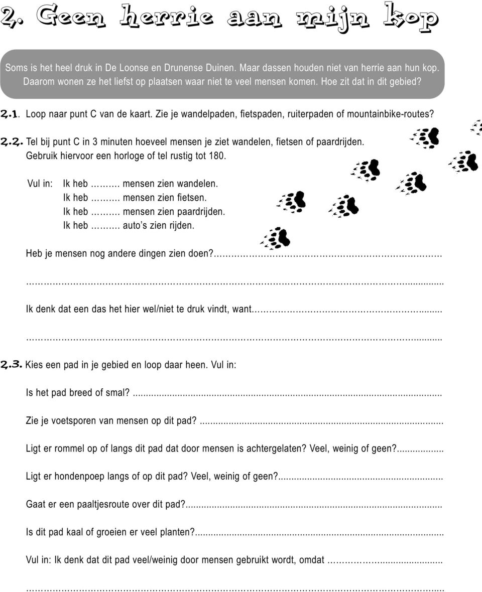 Zie je wandelpaden, fietspaden, ruiterpaden of mountainbike-routes? 2.2. Tel bij punt C in 3 minuten hoeveel mensen je ziet wandelen, fietsen of paardrijden.