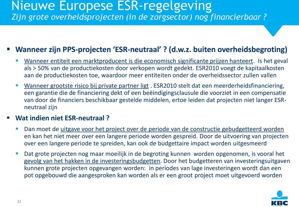 ESR21 voegt de kapitaalkosten aan de productiekosten toe, waardoor meer entiteiten onder de overheidssector zullen vallen Wanneer grootste risico bij private partner ligt.