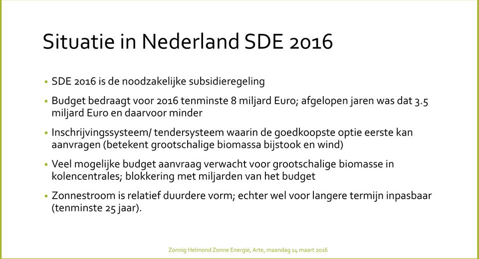 5 miljard Euro en daarvoor minder Inschrijvingssysteem/ tendersysteem waarin de goedkoopste optie eerste kan aanvragen (betekent