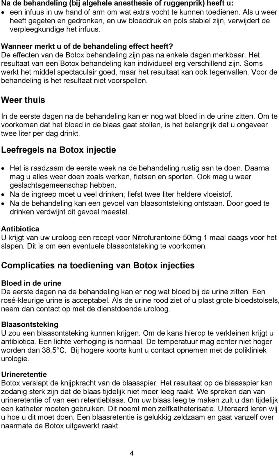 De effecten van de Botox behandeling zijn pas na enkele dagen merkbaar. Het resultaat van een Botox behandeling kan individueel erg verschillend zijn.