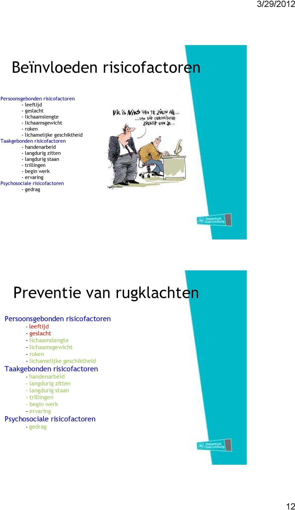 gedrag Preventie van rugklachten Persoonsgebonden risicofactoren - leeftijd - geslacht - lichaamslengte - lichaamsgewicht - roken - lichamelijke