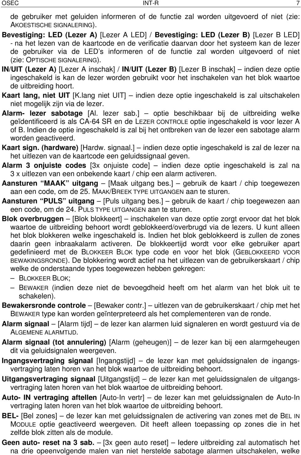 informeren of de functie zal worden uitgevoerd of niet (zie: OPTISCHE SIGNALERING).