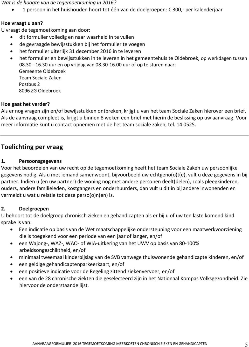 het formulier en bewijsstukken in te leveren in het gemeentehuis te Oldebroek, op werkdagen tussen 08.30-16.