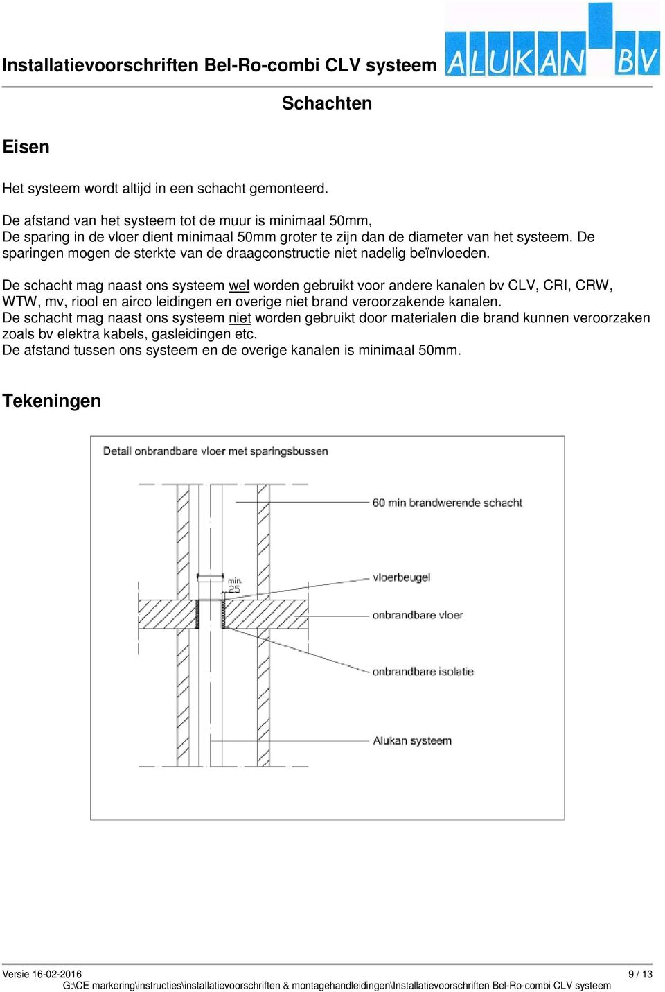 De sparingen mogen de sterkte van de draagconstructie niet nadelig beïnvloeden.