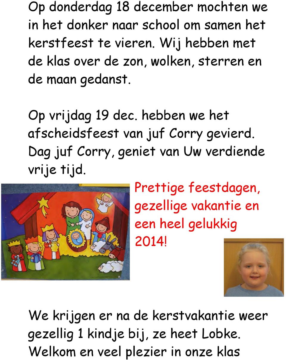 hebben we het afscheidsfeest van juf Corry gevierd. Dag juf Corry, geniet van Uw verdiende vrije tijd.