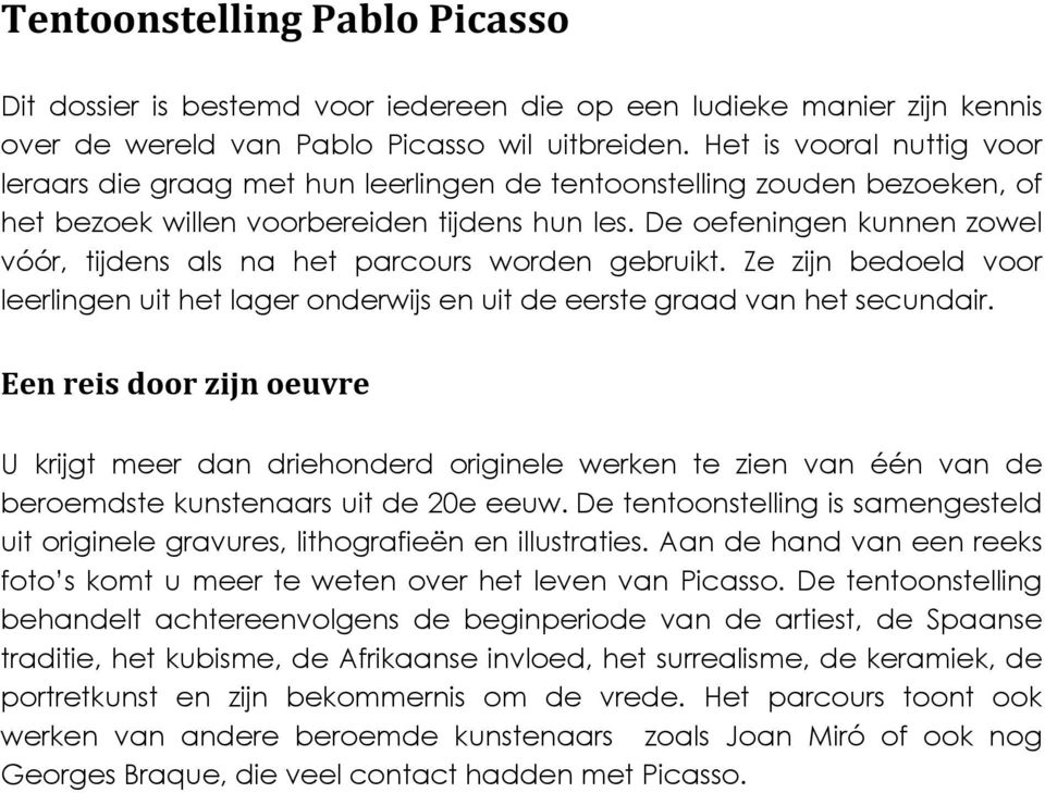 De oefeningen kunnen zowel vóór, tijdens als na het parcours worden gebruikt. Ze zijn bedoeld voor leerlingen uit het lager onderwijs en uit de eerste graad van het secundair.