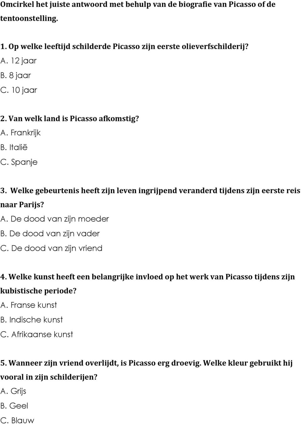 De dood van zijn vader C. De dood van zijn vriend 4.WelkekunstheefteenbelangrijkeinvloedophetwerkvanPicassotijdenszijn kubistischeperiode? A. Franse kunst B.