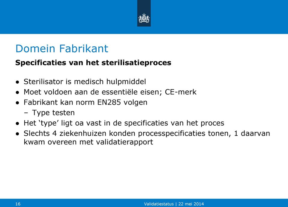 volgen Type testen Het type ligt oa vast in de specificaties van het proces Slechts 4